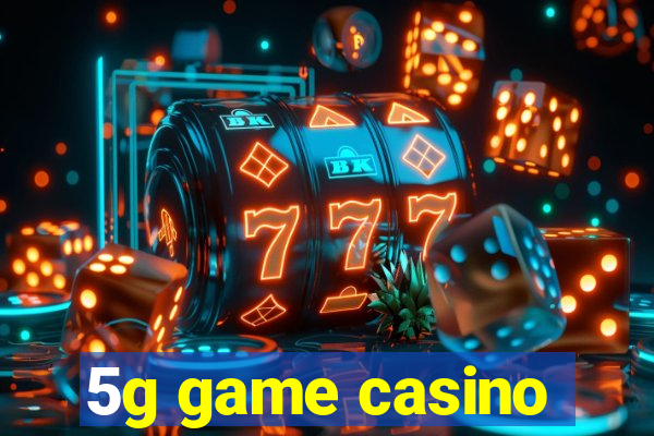 5g game casino